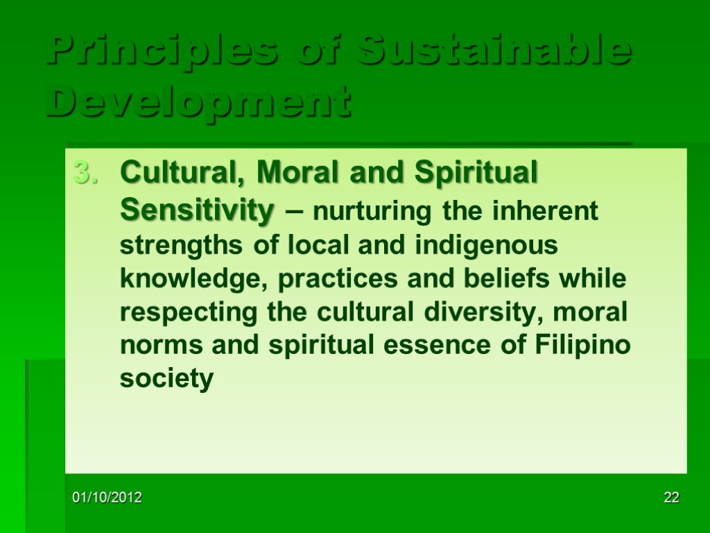 01/10/2012 22 Principles of Sustainable Development Cultural, Moral and Spiritual Sensitivity – nurturing the